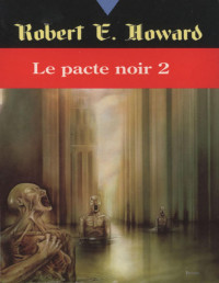 Robert Ervin Howard [Robert Ervin Howard] — Le Pacte Noir 2