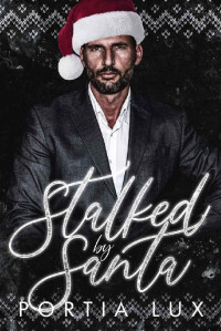 Portia Lux — Stalked by Santa: An Instalove Obsessed Romance