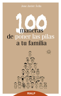 Jos Javier vila Martnez; — 100 maneras de poner las pilas a tu familia