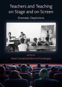 Diane Conrad, Monica Prendergast — Teachers and Teaching on Stage and on Screen : Dramatic Depictions