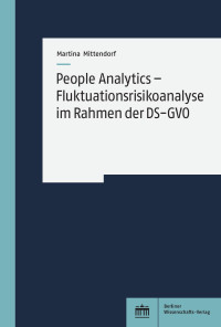 Martina Mittendorf — People Analytics - Fluktuationsrisikoanalyse im Rahmen der DS-GVO