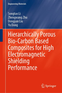 Songtao Li, Zhengwang Zhu, Dongyan Liu, Yu Dong — Hierarchically Porous Bio-Carbon Based Composites for High Electromagnetic Shielding Performance