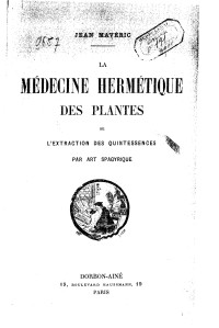 Unknown — Mavéric, Jean. Jean Mavéric. La Médecine hermétique des plantes, ou l'Extraction des quintessences par art spagyrique. (1911).