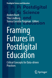 Anders Buch, Ylva Lindberg, Teresa Cerratto Pargman — Framing Futures in Postdigital Education: Critical Concepts for Data-driven Practices