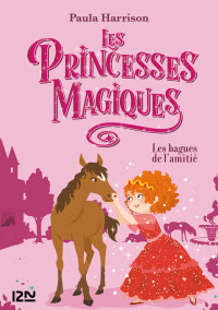 Paula HARRISON — Les Princesses magiques - tome 06 : Les bagues de l'amitié