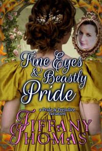 Tiffany Thomas — Fine Eyes & Beastly Pride: A Pride and Prejudice Variation