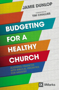 Jamie Dunlop; — Budgeting for a Healthy Church