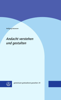 Wolfgang Ratzmann — Andacht verstehen und gestalten