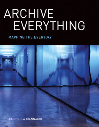 Gabriella Giannachi — Archive Everything: Mapping the Everyday