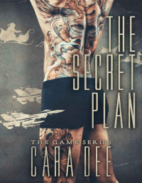 Cara Dee — The Secret Plan (The Game Series Book 10)