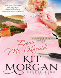 Kit Morgan — Mail-Order Bride Ink: Dear Mr. Kincaid