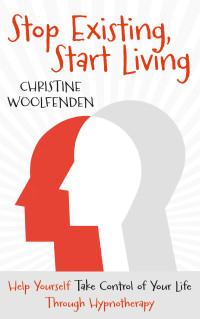 Christine Woolfenden — Stop Existing, Start Living