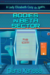 Diana Xarissa — Bodies in Beta Sector (A Lady Elizabeth Cozy in Space Book 2)