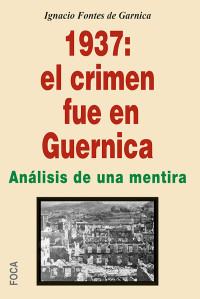 Ignacio Fontes de Garnica — 1937: el crimen fue en Guernica