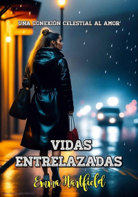 Emma Hartfield — VIDAS ENTRELAZADAS: Una Conexión Celestial Al Amor