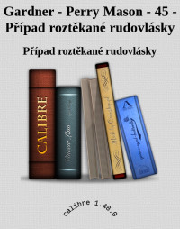 Případ roztěkané rudovlásky — Gardner - Perry Mason - 45 - Případ roztěkané rudovlásky