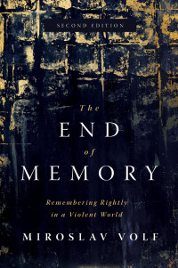 Miroslav Volf; — The End of Memory