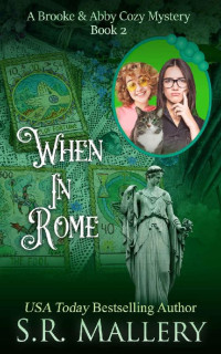 S. R. Mallery — When In Rome (A Brooke & Abby Cozy Mystery Book 2)