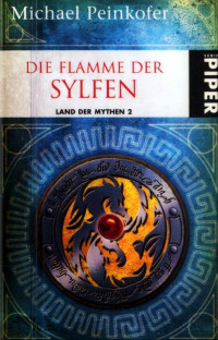 Peinkofer, Michael — Land der Mythen 2 - Die Flamme der Sylfen