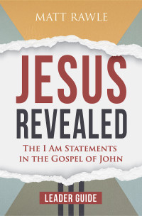 Rawle, Matt; — Jesus Revealed Leader Guide: The I Am Statements in the Gospel of John