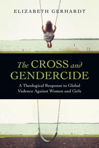 Gerhardt, Elizabeth L. — The Cross and Gendercide