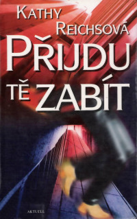 Kathy Reichs — Přijdu tě zabít 01