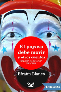 Efraím Blanco — El payaso debe morir y otros cuentos