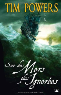 Tim Powers — Sur des mers plus ignorées (Fantasy) (French Edition)