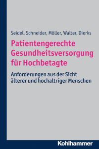 Gabriele Seidel & Nils Schneider & Susanne Möller & Ulla Walter & Marie-Luise Dierks — Patientengerechte Gesundheitsversorgung für Hochbetagte