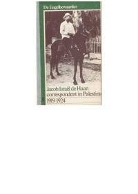 Jacob Israël de Haan en Engelbewaarder, De Engelbewaarder, De] — Jacob Israël de Haan. Correspondent in Palestina 1919-1924