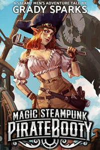 Grady Sparks — Magic Steampunk Pirate Booty 1: A Steamy Men's Adventure Harem Fantasy