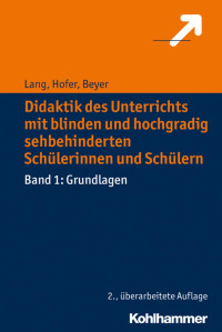 Markus Lang & Ursula Hofer & Friederike Beyer — Didaktik des Unterrichts mit blinden und hochgradig sehbehinderten Schülerinnen und Schülern: Band 1: Grundlagen