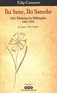 Edip Cansever — İki Satır, İki Satırdır - Alev Ebüzziya'ya Mektuplar 1962-1976