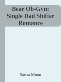 Sansa Moon — Bear Ob-Gyn: Single Dad Shifter Romance