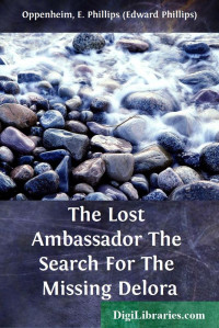 E. Phillips Oppenheim — The Lost Ambassador / The Search For The Missing Delora