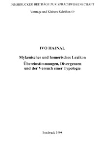 Hajnal, Ivo — Mykenisches und homerisches Lexikon: Übereinstimmungen, Divergenzen und der Versuch einer Typologie