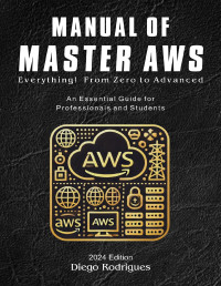 Diego Rodrigues — MANUAL OF MASTER AWS 2024 Edition: Everything! From Zero to Advanced. An Essential Guide for Professionals and Students