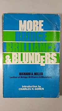 Richard A. Miller — More Bridge Brilliance & Blunders