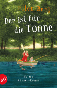 Berg, Ellen — [(K)ein … Roman 16] • Der ist für die Tonne · (K)ein Männer Roman