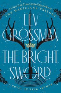 Lev Grossman — The Bright Sword