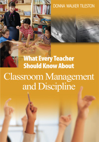 Tileston, Donna Walker — What Every Teacher Should Know About Classroom Management and Discipline