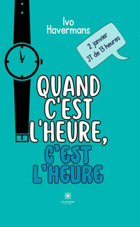 Havermans, Ivo — Quand c’est l’heure, c’est l’heure (French Edition)