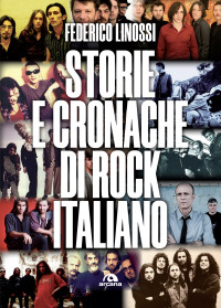 Federico Linossa; — Storie e cronache di rock italiano