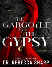 Dr. Rebecca Sharp — The Gargoyle and the Gypsy: A Dark Contemporary Romance (The Sacred Duet Book 1)