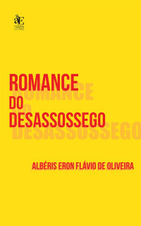 Albris Eron Flvio de Oliveira; — Romance do desassossego