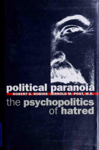 Robert S.. Robins, Robins, Robert Sidwar Robins, Robert S. Robins, Jerrold M. Post — Political Paranoia: The Psychopolitics of Hatred