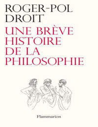 Roger-Pol Droit — Une Brève histoire de la philosophie