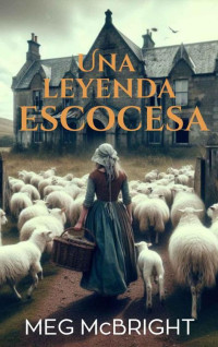 Meg McBright — Una Leyenda Escocesa (Spanish Edition)