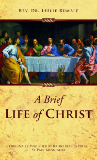 Rev. Fr. Leslie Rumble — A Brief Life of Christ