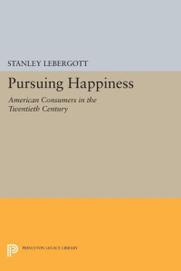 Stanley Lebergott — Pursuing Happiness: American Consumers in the Twentieth Century